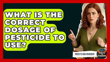 What Is The Correct Dosage Of Pesticide To Use? - Insects and Invaders