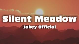 Silent Meadow - Jakey Official (Lyrics)