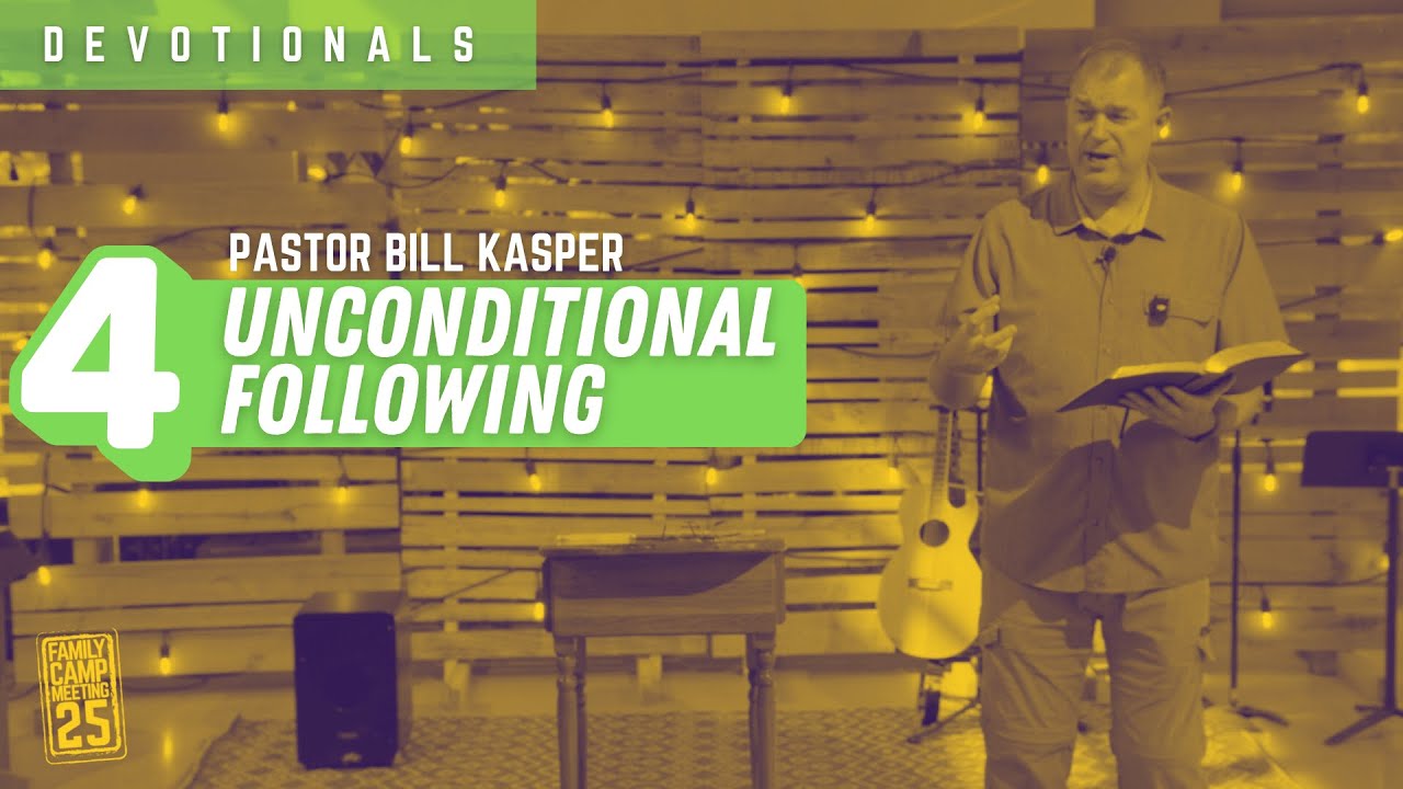 4 - "Unconditional Following" - Bill Kasper - ILC Camp Meeting 2025