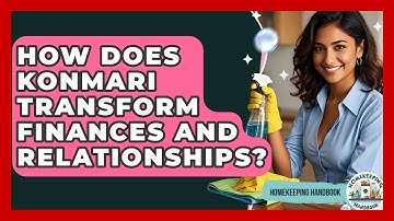 How Does KonMari Transform Finances And Relationships? - Homekeeping Handbook