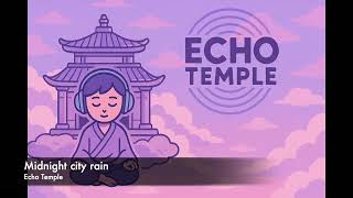 Echo Temple | Midnight city rain (Chill beats for background/atmosphere)
