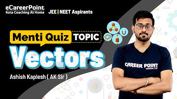 Menti Quiz: Vectors | XI Students | JEE | Physics | Ashish Kaplesh (AK) Sir | Career Point JEE