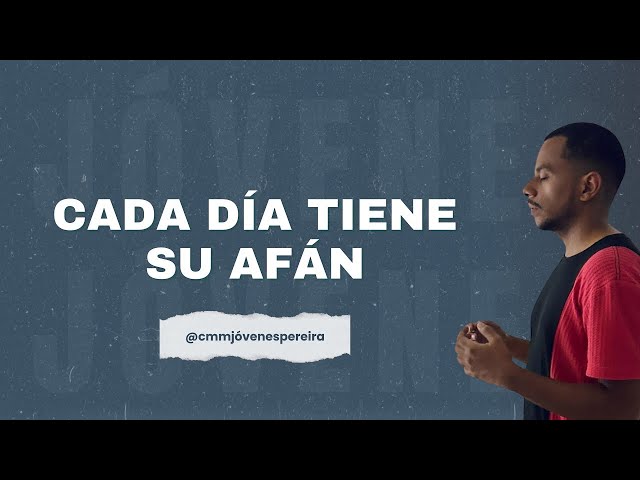 CADA DÍA TRAE SU PROPIA AFAN | GRUPO DE ORACIÓN CMM JÓVENES