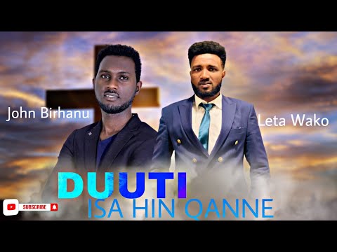 New Oromo Gospel Song DUUTI ISA HIN QANNE Singer LETA WAKO Ft John Birhanu