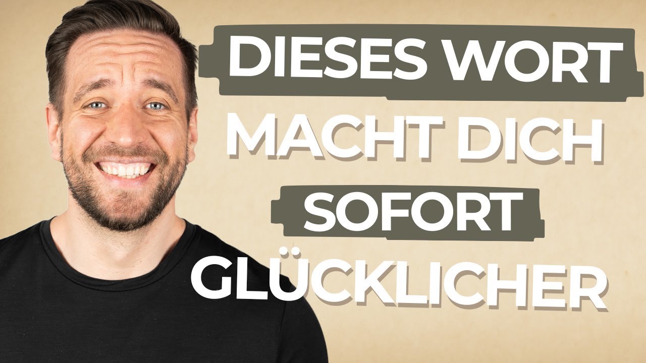 Wie dich DIESES Wort sofort glücklicher macht!