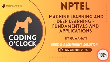 Machine Learning and Deep Learning - Fundamentals and Applications Week 11 QUIZ Solution July-Oct 25