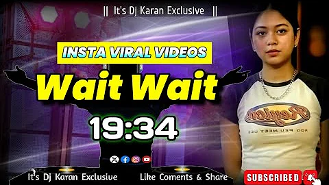 WAIT WAIT COOL  INSTA VIRAL VIDEO REMIX [ SOUND CHECK ]  EDM  MIX IT'S DJ KARAN EXCLUSIVE 2025