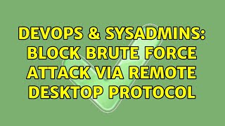 DevOps & SysAdmins: Block brute force attack via Remote Desktop Protocol Wealth