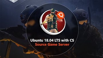 Ubuntu 18.04 LTS with CS Source Game Server