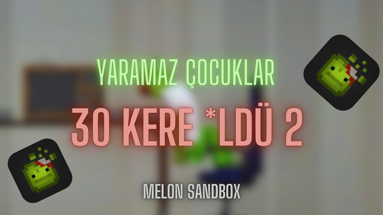 Melon Sandbox Yaramaz Çocuklar 30 Kere *Idü 2 - YouTube