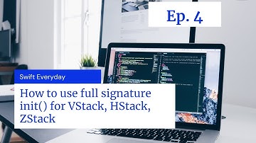 Ep. #4: How to use full signature init() for VStack, HStack, ZStack