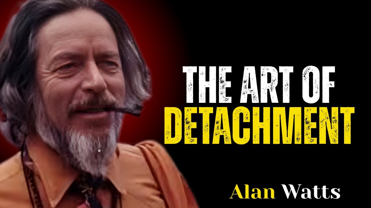 The Art of Detachment | Alan Watts on Letting Go & Inner Peace