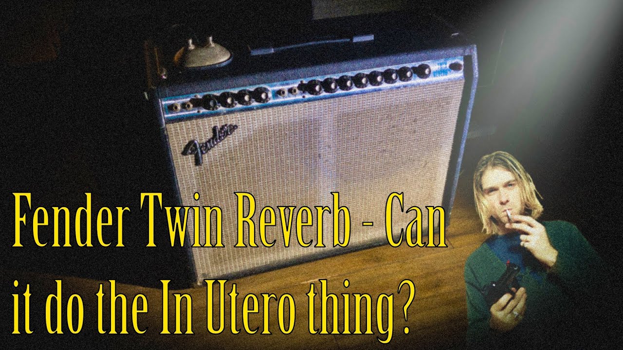 The guitar tones of Nirvana's 'In Utero' Will a silverface twin do