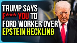 Trump Says F*** YOU To Ford Worker Over Epstein Heckling