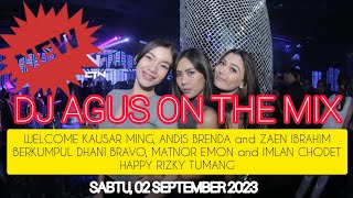 DJ AGUS TERBARU SABTU 02 SEPTEMBER 2023 | WELCOME KAUSAR MING, ANDIS BRENDA and ZAEN IBRAHIM