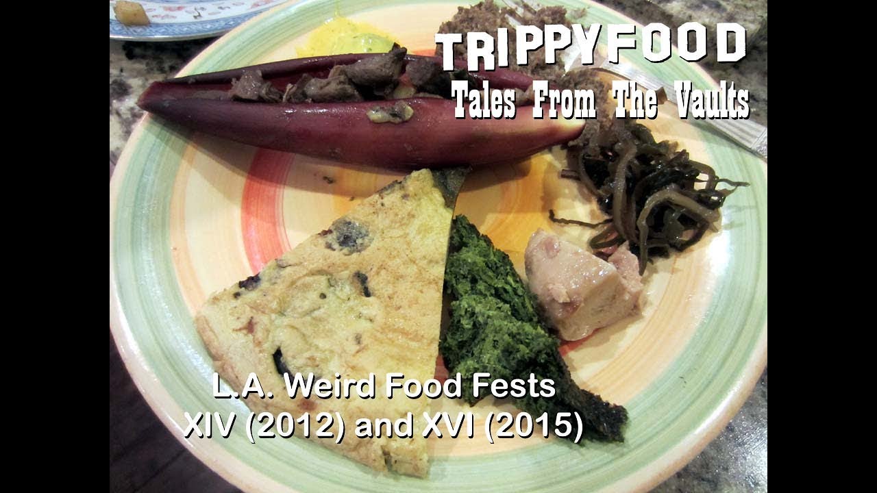 Tales From The Vaults: L.A. Weird Food Festivals XIV and XVI