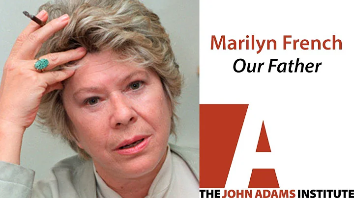 Marilyn French on Our Father - The John Adams Inst...