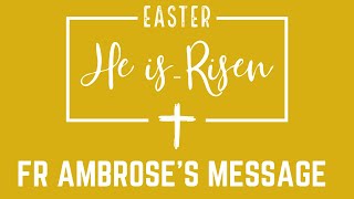 Fr Ambrose's Easter message