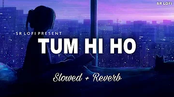 Tum Hi Ho - Lofi (Slowed + Reverb) | Arijit Singh | SR Lofi