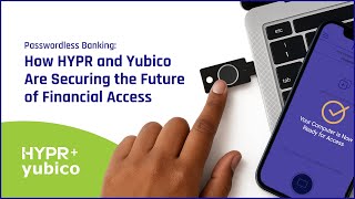 Passwordless Banking: How HYPR and Yubico Are Securing the Future of Financial Access