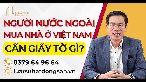 Người nước ngoài mua nhà ở Việt Nam cần giấy tờ gì