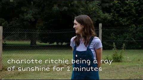 charlotte ritchie being a ray of sunshine for 2 minutes