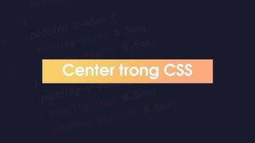 Những cách làm center phổ biến trong CSS mà bạn nên biết