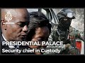 Haiti security chief of presidential palace in custody