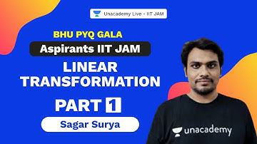 Aspirants IIT JAM |Linear Transformation-Part 1|BHU PYQ Gala | Mathematics | Sagar Surya | Unacademy