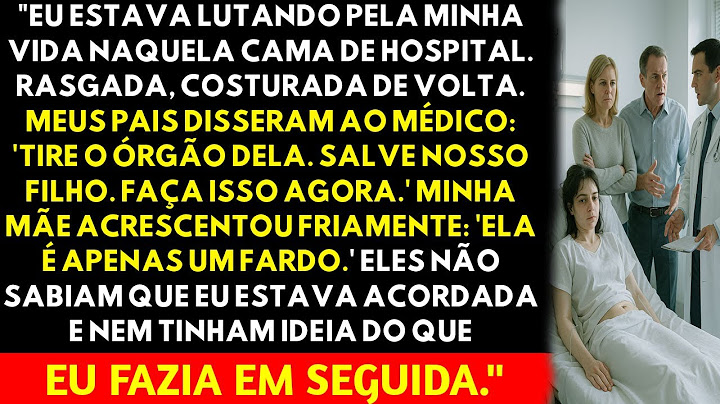 “Meus pais disseram: ‘Tirem o órgão dela. Ela é um fardo.’ Eles não sabiam que eu estava acordada