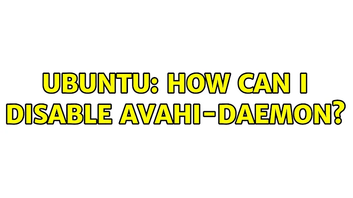 Ubuntu: How can I disable avahi-daemon?