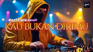 Kau Bukan Dirimu Remix - Slow Remix _Tembang Kenangan_Remix Nostalgia
