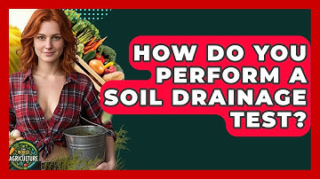 How Do You Perform A Soil Drainage Test? - The World of Agriculture