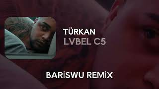 Lvbel C5 - Türkan (Bariswu Remix)