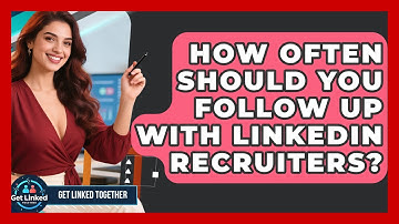 How Often Should You Follow Up With LinkedIn Recruiters? - Get Linked Together