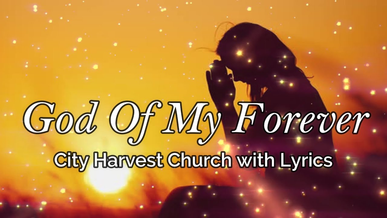 God Of My Forever - City Harvest Church with Lyrics - YouTube