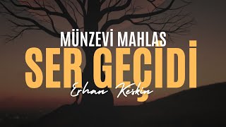 SER GEÇİDİ ŞİİRİ - ŞAİR MÜNZEVİ MAHLAS - YORUM ERHAN KESKİN Resimi