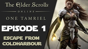 The Elder Scrolls Online: One Tamriel - Episode 1 - Escape From Coldharbour