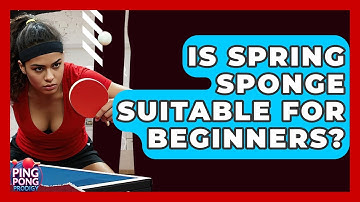 Is Spring Sponge Suitable For Beginners? - Ping Pong Prodigy