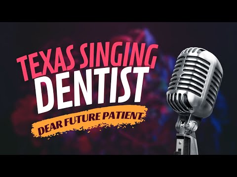Texas Singing Dentist Dear Future Patients