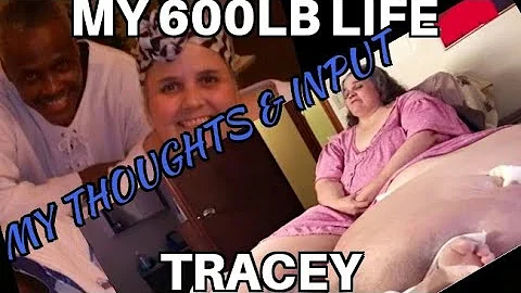 My 600lb Life Tracey Thoughts, Input, Discussion