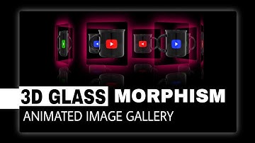3D CSS GLASS MORPHISAM ANIMATED IMAGE GALLERYM - USING HTML & CSS