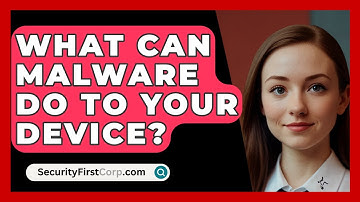 What Can Malware Do To Your Device? - SecurityFirstCorp.com