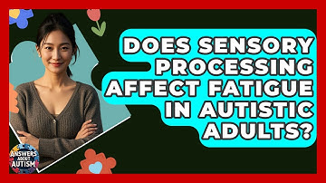 Does Sensory Processing Affect Fatigue In Autistic Adults? - Answers About Autism