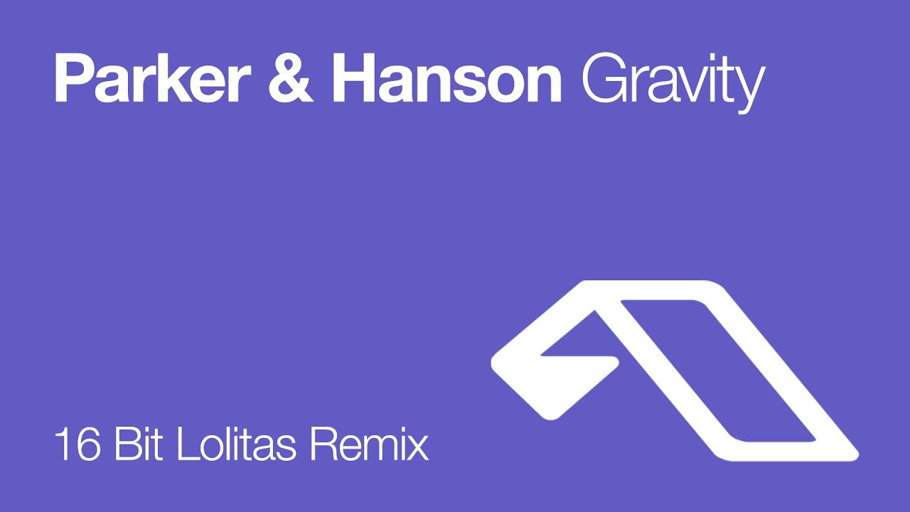 Parker & Hanson - Gravity (16 Bit Lolitas Remix)