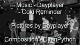 Video thumbnail of "Dayplayer - Cold reminder"