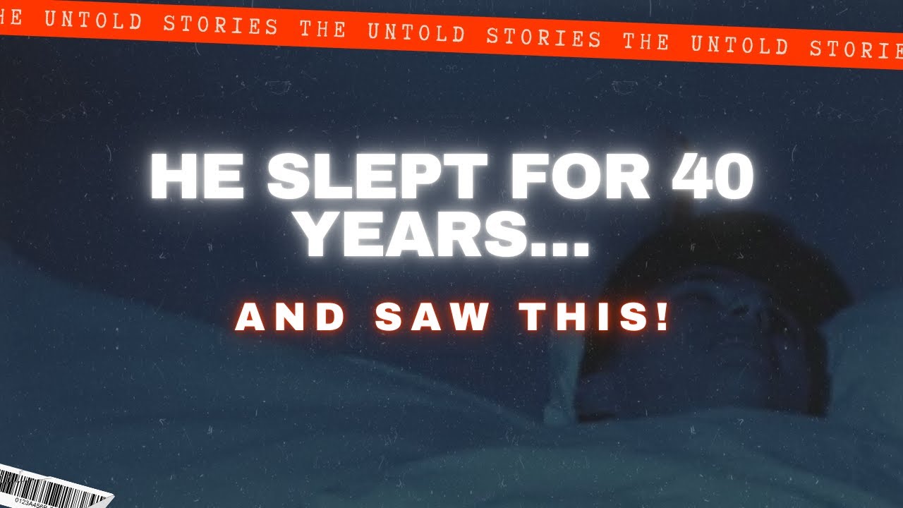 The Man Who Slept for 40 Years… And Woke Up