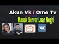 Download Lagu AKUN VK OME TV | MASUK SERVER LUAR NEGRI