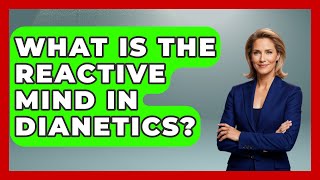 What Is the Reactive Mind in Dianetics? | Scientology Answered
