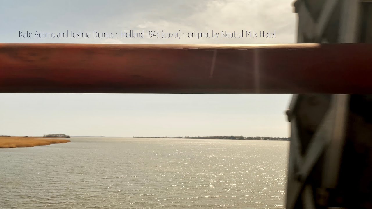 Holland 1945 [cover] - Kate Adams and Joshua Dumas (original by Neutral Milk Hotel)